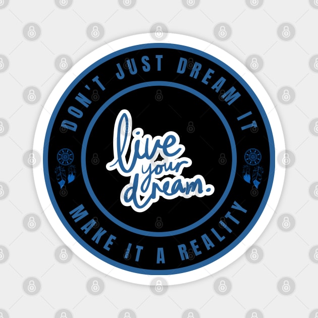 Don't just dream it make it a reality Magnet by InspiredCreative